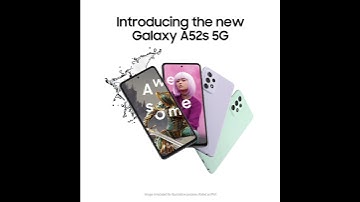 Introducing the new Galaxy A52s 5G