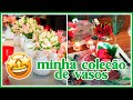 Tour nos Meus Vasos | Mesa Posta, Decorativo e para Arranjos