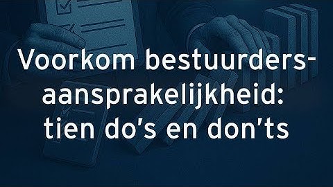 Voorkom bestuurdersaansprakelijkheid: tien do