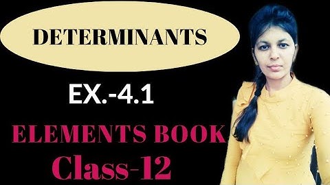 EXERCISE-4.1(ELEMENTS BOOK)|| #DETERMINANTS#CLASS-12