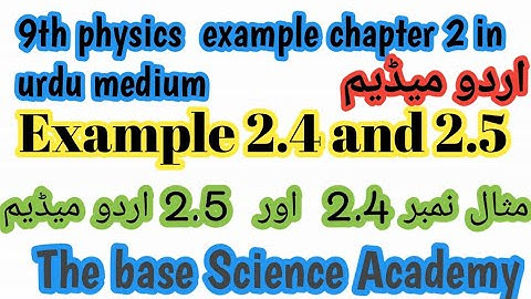 9th physics chapter 2 Numerical Example  No 2.4 or 2.5 in urdu medium ( The base science academy )