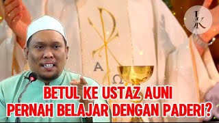 BETUL KE USTAZ AUNI PERNAH BELAJAR DENGAN PADERI? - Ustaz Auni 