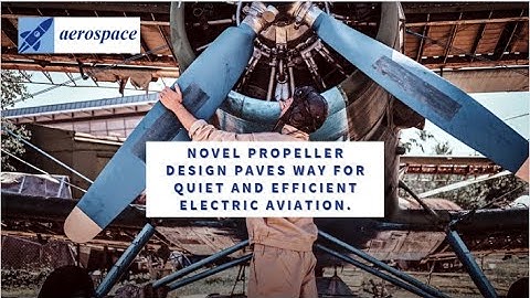 Propeller design advancement paves way for quiet and efficient electric aviation