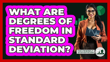 What Are Degrees Of Freedom In Standard Deviation? - The Friendly Statistician