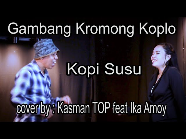 gambang kromong -Kopi susu - cover : kasman top feat ika amoy class=