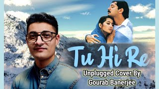Tu Hi Re - Unplugged Cover By Gourab Banerjee