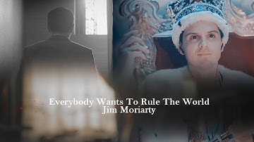 Jim Moriarty | Everybody Wants To Rule The World