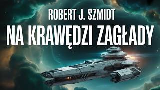 Na krawędzi zagłady Autor Robert J. Szmidt | Space Opera SF Audiobook po Polsku