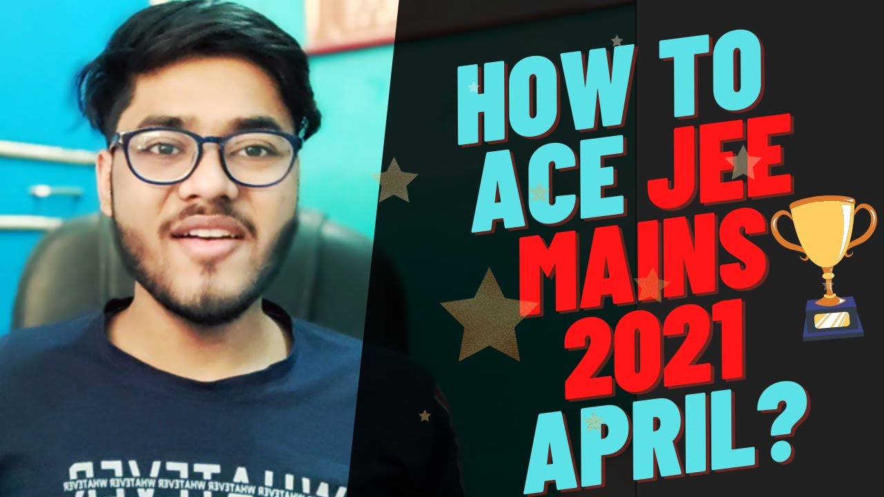 JEE Mains 2021 April Strategy| Test, Questions, PYQs, Practice |Nikhil Gupta