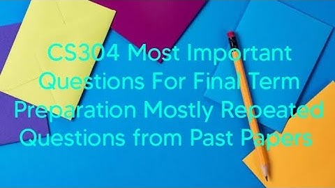 CS304 Object Oriented Programming|| Most Important Questions from Past Papers for Final Term