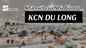 Nhận xét của các nhà đầu tư về Khu công nghiệp Du Long
