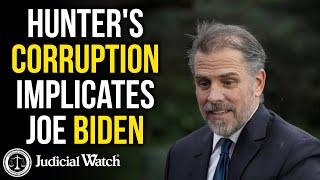 Judicial Watch alleges: FLASHBACK: Hunter's Corruption Implicates Joe Biden!