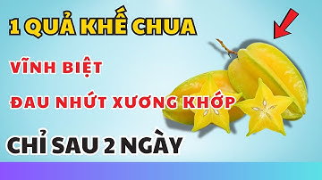 Đau Nhức Xương Khớp Đến Mấy Cũng Khỏi Chỉ Nhờ 2 Quả Khế Chua – Hiệu Quả Bất Ngờ!