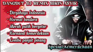 DANGDUT DJ REMIX BIKIN ASYIK | Spesial kemerdekaan | Dirgahayu Indonesia