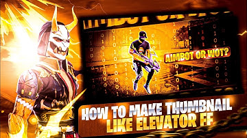 HOW TO MAKE THUMBNAIL LIKE @ELEVATOR FF || how to make montage thumbnail like elevator ff |GW SAMEER