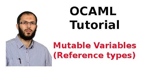 OCAML Tutorial 7/33: Mutable Variables