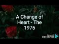 A Change of Heart  - The 1975 (Lyrics)