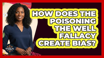 How Does The Poisoning The Well Fallacy Create Bias?
