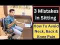 3 Mistakes While Sitting, Proper Sitting Posture, How to Sit on Chair, Avoid Neck, Back &amp; Knee Pain