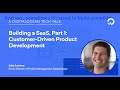 Customer-Driven Product Development (Building a SaaS, Part 1)