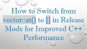 How to Switch from vector::at() to [] in Release Mode for Improved C++ Performance