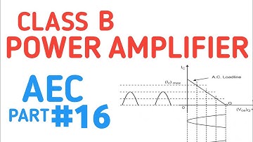 CLASS B POWER AMPLIFIER | ANALOG ELECTRONIC CIRCUITS | PART 16 |