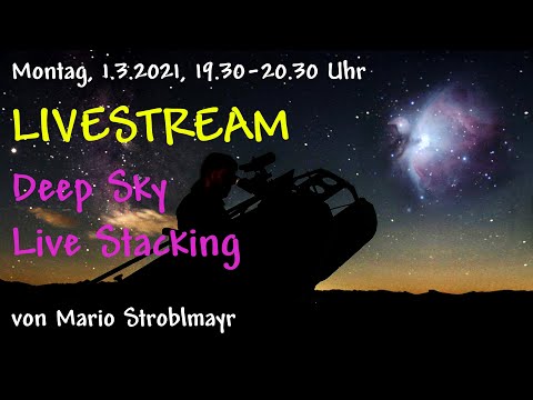 Deep Sky Livestacking Livestream, am 1.3.2021 - Astronomie, EAA