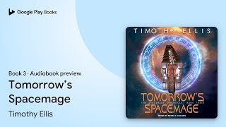 Tomorrow’s Spacemage Book 3 by Timothy Ellis · Audiobook preview