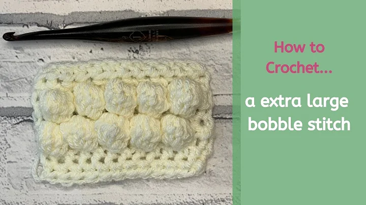 Master the Art of Crocheting Extra Large Bobble Stitches