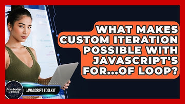 What Makes Custom Iteration Possible With JavaScript