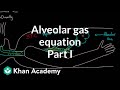 Alveolar gas equation - part 1 | Respiratory system physiology | NCLEX-RN | Khan Academy