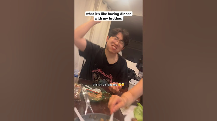 What it’s like having dinner with my brother 🥴