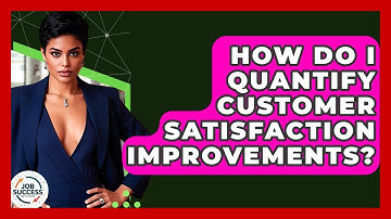 How Do I Quantify Customer Satisfaction Improvements? - Job Success Network