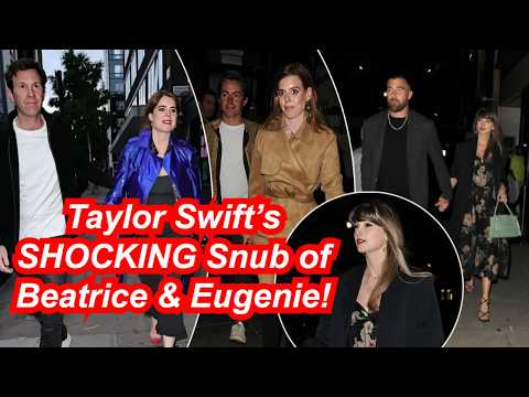 Taylor Swift’s SHOCKING Snub of Beatrice & Eugenie! 🚫😳