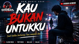Download lagu KAU BUKAN UNTUKKU  |  Lagu Galau Terbaru 2026
