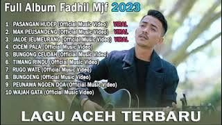 LAGU ACEH TERBARU - FADHIL MJF - FULL ALBUM 2023