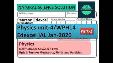 Edexcel IAL physics unit 4 ( WPH14) Jan 2020 Part 2