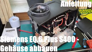 Kaffeemaschine Gehäuse abbauen (zerlegen) Siemens EQ.6 plus S400 Kaffeevollautomat Anleitung