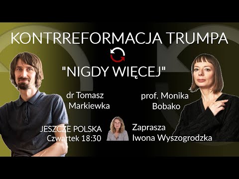 👉"Nigdy Więcej" 👉 Kontrreformacja Trumpa - Bobako, Markiewka, Wyszogrodzka #JeszczePolska