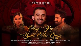 Aaj koi baat ho gayi | Rajeev Raja | Ft. Sher (Rohit ) | WK Productions