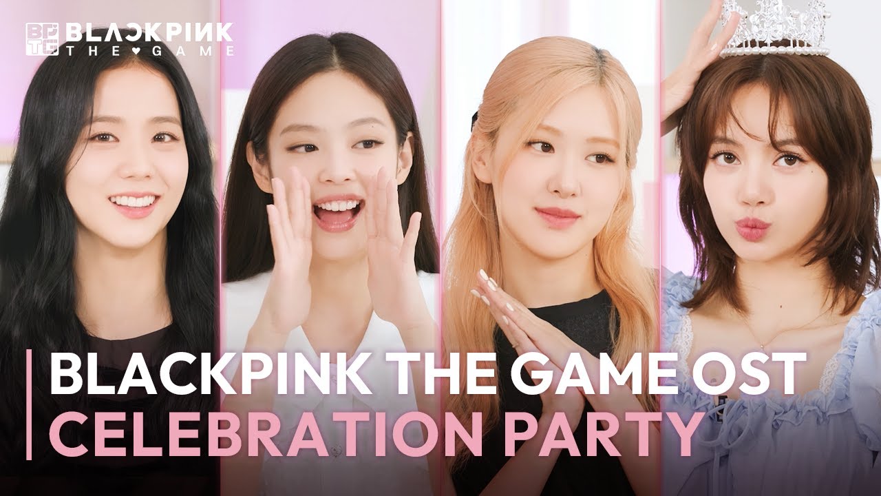 BLACKPINK THE GAME OST 'THE GIRLS' CELEBRATION PARTY YouTube
