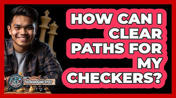 How Can I Clear Paths For My Checkers?
