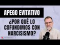 Apego Evitativo. ¿Por qué confundimos Apego Evitativo con Narcisismo?