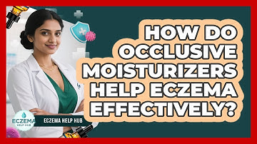 How Do Occlusive Moisturizers Help Eczema Effectively? - Eczema Help Hub