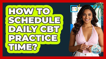 How To Schedule Daily CBT Practice Time?