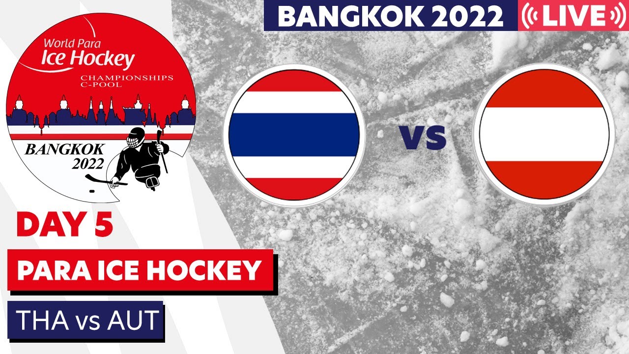 Day 5 THA vs AUT Bangkok 2022 World Para Ice Hockey Championships C-Pool