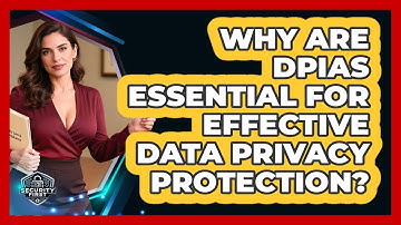 Why Are DPIAs Essential For Effective Data Privacy Protection? - SecurityFirstCorp.com