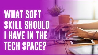 What Soft Skill Should I Have In The Tech Space? | Soft Tech Skills screenshot 3