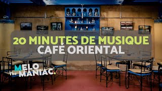 20 Minutes De Musique Cafe Oriental The Melomaniacs Playlist