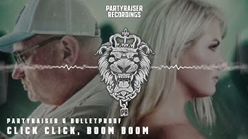 Partyraiser & Bulletproof - Click Click, Boom Boom